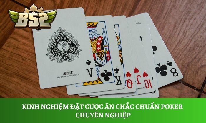 Muốn thắng Poker B52 Club? Đừng bỏ qua kinh nghiệm này 3 Kinh nghiệm đặt cược ăn chắc chuẩn Poker chuyên nghiệp